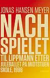 Nachspielet til Lippmann etter juleballet på Midtstuen skole, 1998 er Jonas Hansen Meyers debutroman.